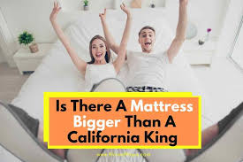 Mattress Bigger Than A California King