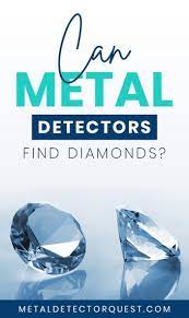 Are there any metal detectors that can pick up diamonds? Can Metal Detectors Find Diamonds Metal Detector Quest Treasure Hunting With The Right Gear
