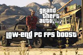 gta 5 how to increase fps in low end pc
