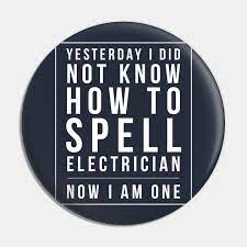 As electricians do not need a degree, their experience is more important than their education levels. I Did Not Know How To Spell Electrician Now I Am One Electrician Quotes Gift Funny Sayings Kolek Teepublic Pl