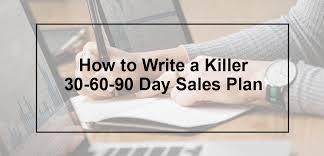 How To Write A 30 60 90 Day Sales Plan