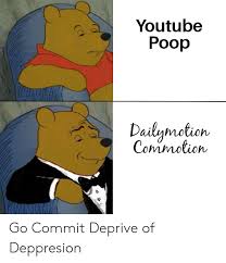 Youtube Poop Dailymotioin Go Commit Deprive Of Deppresion