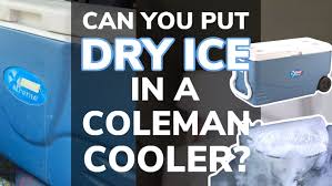 can you put dry ice in a coleman cooler
