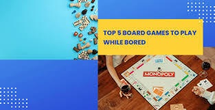 top 5 board games to play while bored