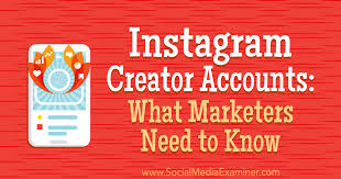 Instagram Creator Accounts What Marketers Need To Know