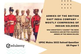 Why did the armies of the British East India Company – mostly comprising of  Indian soldiers – win consistently against the more numerous and better  equipped armies of the Indian rulers? Give
