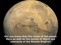 Canadian Space Agency - The planet Mars was named after the Roman god of  war. The first month of the Roman year, March, was also named in honour of  the god of