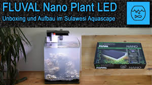 Fluval Nano Plant Led Bluetooth App Unboxing Lampe Fur Das Sulawesi Aquascape Aufbau Bedienung Youtube