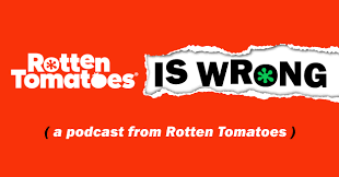 Curious which movie is the worst reviewed of all time on rotten tomatoes? Rotten Tomatoes Is Wrong A Podcast From Rotten Tomatoes Rotten Tomatoes Movie And Tv News