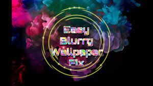 blurry wallpaper fix easy - YouTube