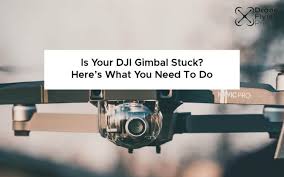 is your dji gimbal stuck here s what