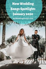 You've thought of every detail for your wedding. New Wedding Songs January 2020 Spotlight My Wedding Songs