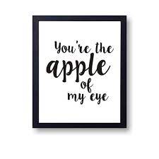 One look into the eyes can reveal if you are hiding sadness behind a smile, or are lying to the person you love. You Are The Apple Of My Eye Instant Download Inspirational Quote Motivational Quote Home Decor Nursery Print Wall Artwork Home Quotes And Sayings Inspirational Quotes Quote Posters