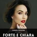 CHIARA FRANCINI - FORTE E CHIARA