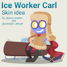 When he attacks, carl boomerangs his pickaxe. Ice Worker Carl Skin Idea Collaboration By Summerthecatt On Deviantart