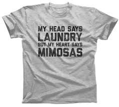 My Head Says Laundry But My Heart Says Mimosas Tshirt Mens Ladies Sizes Small 3x See Sizing Chart In Item Details