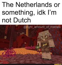 Spongegar and other funny memes in minecraft. The Netherlands Or Something Idk I M Not Dutch Ifunny