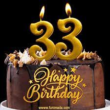 Here are some happy 33rd birthday quotes that might help. 33 Birthday Chocolate Cake With Gold Glitter Number 33 Candles Gif Download On Funimada Com