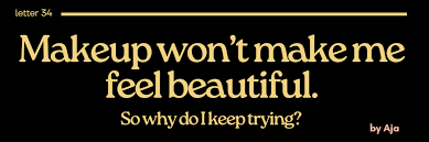 makeup won t make me feel beautiful