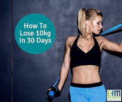 how to lose 10kg in 30 days efm