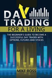 Check spelling or type a new query. Day Trading For A Living The Beginner S Guide To Become A Successful Day Trader With Options Futures And Stocks Ross Mike J 9798642154045 Amazon Com Books