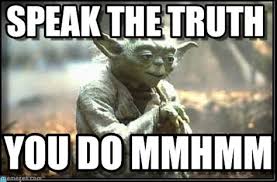 Image result for yoda you can't handle the truth meme
