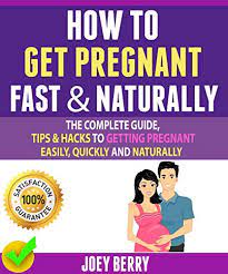 Here are 16 natural ways to boost fertility and get pregnant faster. How To Get Pregnant Fast Naturally The Complete Guide Tips Hacks To Getting Pregnant Easily Quickly And Naturally By Joey Berry