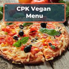 cpk vegan menu 2023 guide to tempting