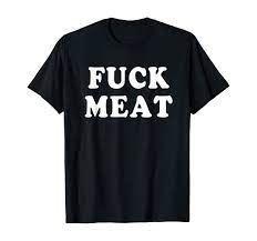 Amazon.com: Fuck Meat Funny T-Shirt Funny Quotes Humor Sayings : Clothing,  Shoes & Jewelry