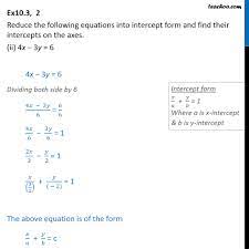 Ex 10.3, 2 - Reduce the equation 4x - 3y = 6 into intercept form and f