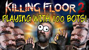 killing floor 2 playing with 100 bots