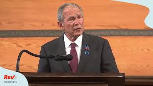 To present a eulogy speech is one of the greatest privileges. George Bush Eulogy Speech Transcript At John Lewis Funeral July 30 Rev