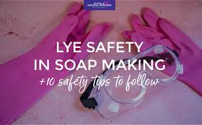 lye safety in soap making 10 safety