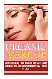 organic makeup the ultimate beginner s