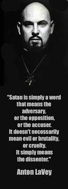 If anyone is going to see the gospel as true and good, satanic. Anton Lavey Satan Is Simply A Word That Means The Adversary Or The Opposition Or The Accuser It Doesn T Nec Satan Quotes The Satanic Bible Laveyan Satanism