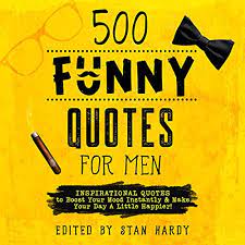 A man falls in love through his eyes, a woman through her ears. 500 Funny Quotes For Men Horbuch Download Von Stan Hardy Audible De Gelesen Von Michael Langan