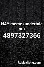 Meme roblox id codes are the set of codes that can be used to play the meme sounds. Hay Meme Undertale Au Roblox Id Roblox Music Codes Undertale Memes Roblox