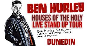 Ben Hurley - Houses of the Holy Stand Up Tour