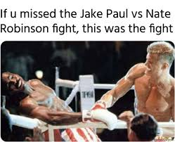 The undercard fights are so far unannounced. If U Missed The Jake Paul Vs Nate Robinson Fight This Was The Fight Meme Memezila Com