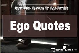 But attitude status will attract the people soon. Ego Quotes 380 Quotes On Ego For Fb 2020 A Big Collection