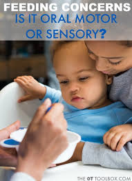 It begins in the womb, and is fully developed and established by 3 years of age. Pediatric Feeding Is It Sensory Oral Motor Or Both The Ot Toolbox