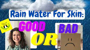 is rain water good for our skin you