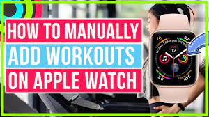 manually add workouts on apple watch