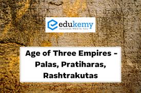 Age of Three Empires – Palas, Pratiharas, Rashtrakutas – UPSC Ancient  History Notes - Blog