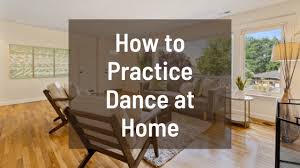 how to practice dance at home dance