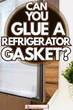 Can you glue a refrigerator door seal?