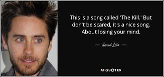 License the kill by ben rector. Jared Leto Quote This Is A Song Called The Kill But Don T Be