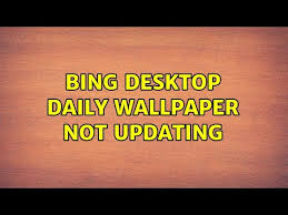 bing desktop daily wallpaper not