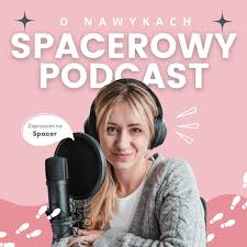 Spacerowy Podcast o Nawykach