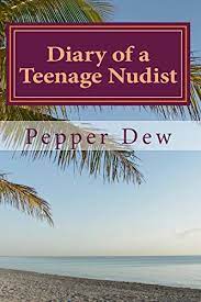 9781519189011: Diary of a Teenage Nudist: Diary of a Teenage Nudist (Pepper  Dew - Teenage Nudist) (Volume 1) - Dew, Pepper: 151918901X - AbeBooks